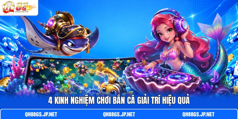 4 kinh nghiệm chơi bắn cá giải trí hiệu quả 4 kinh nghiệm chơi bắn cá giải trí hiệu quả