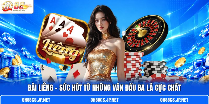 Bài Liêng - Sức Hút Từ Những Ván Đấu Ba Lá Cực Chất