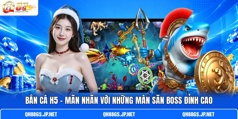 Bắn Cá H5 - Mãn Nhãn Với Những Màn Săn Boss Đỉnh Cao