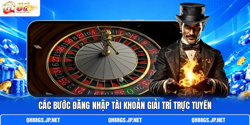 Các bước đăng nhập tài khoản giải trí trực tuyến