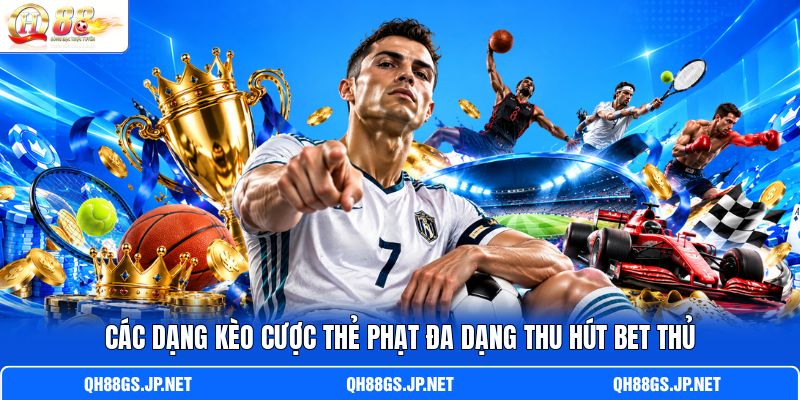 Các dạng kèo cược thẻ phạt đa dạng thu hút bet thủ