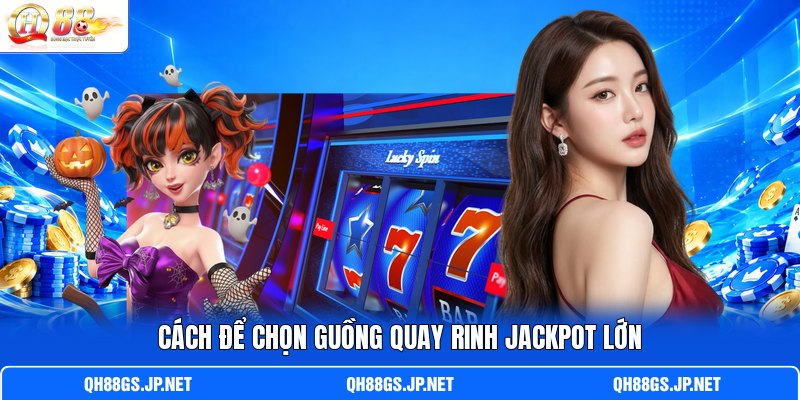 Cách để chọn guồng quay rinh Jackpot lớn