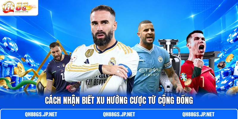 Cách n hận biết xu hướng cược từ cộng đồng