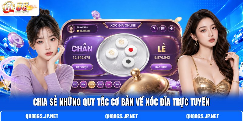 Chia sẻ những quy tắc cơ bản về xóc đĩa trực tuyến Chia sẻ những quy tắc cơ bản về xóc đĩa trực tuyến