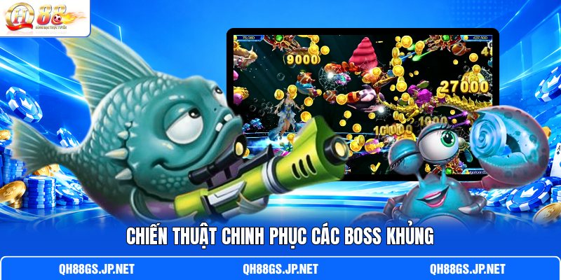 Chiến thuật chinh phục các Boss khủng