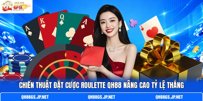 Chiến thuật đặt cược Roulette QH88 nâng cao tỷ lệ thắng