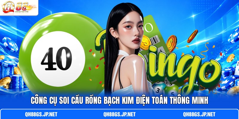 Công cụ soi cầu Rồng Bạch Kim điện toán thông minh Công cụ soi cầu Rồng Bạch Kim điện toán thông minh