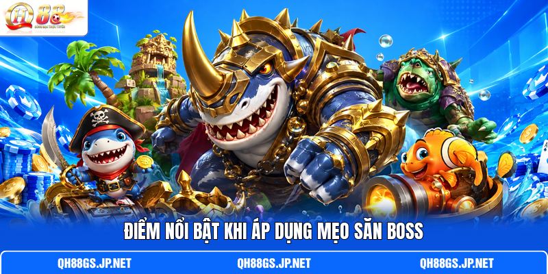 Điểm nổi bật khi áp dụng mẹo săn Boss Điểm nổi bật khi áp dụng mẹo săn Boss