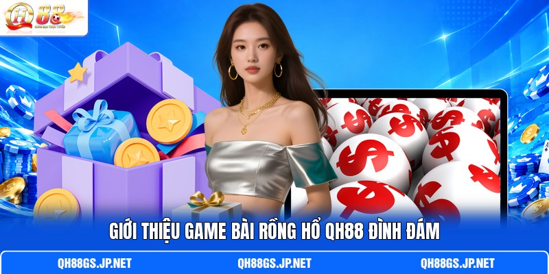 Giới thiệu game bài Rồng Hổ QH88 đình đám