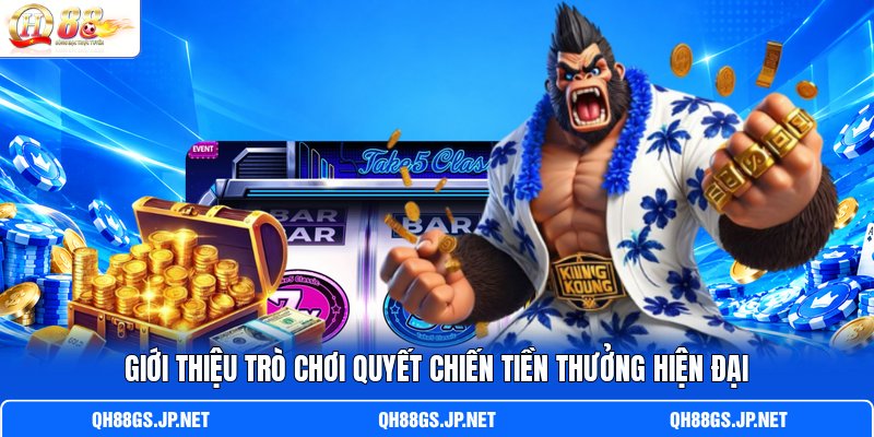 Giới thiệu trò chơi Quyết Chiến Tiền Thưởng hiện đại Giới thiệu trò chơi Quyết Chiến Tiền Thưởng hiện đại