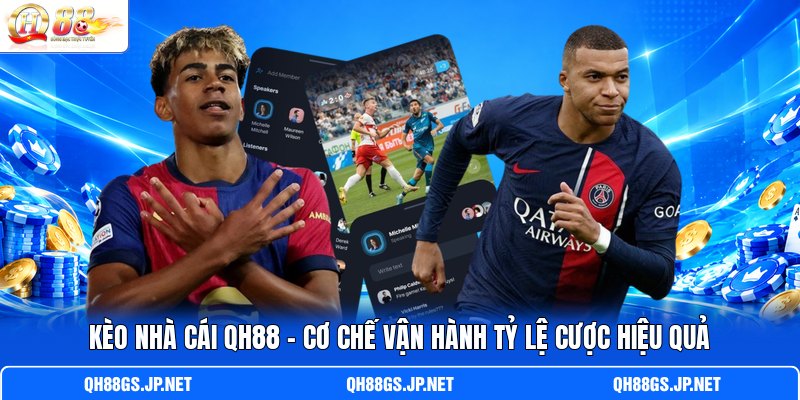 Kèo Nhà Cái QH88 – Cơ Chế Vận Hành Tỷ Lệ Cược Hiệu Quả