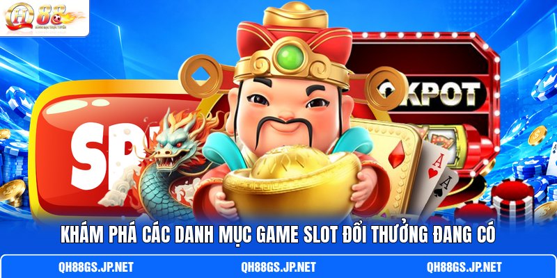 Khám phá các danh mục game slot đổi thưởng đang có