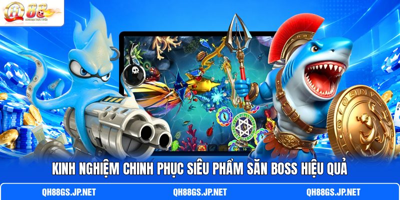 Kinh nghiệm chinh phục siêu phẩm săn Boss hiệu quả