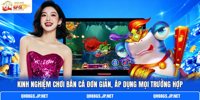 Kinh Nghiệm Chơi Bắn Cá Đơn Giản, Áp Dụng Mọi Trường Hợp
