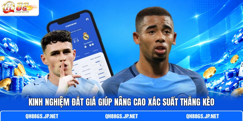 Kinh nghiệm đắt giá giúp nâng cao xác suất thắng kèo