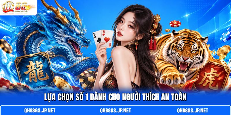Lựa chọn số 1 dành cho người thích an toàn Lựa chọn số 1 dành cho người thích an toàn