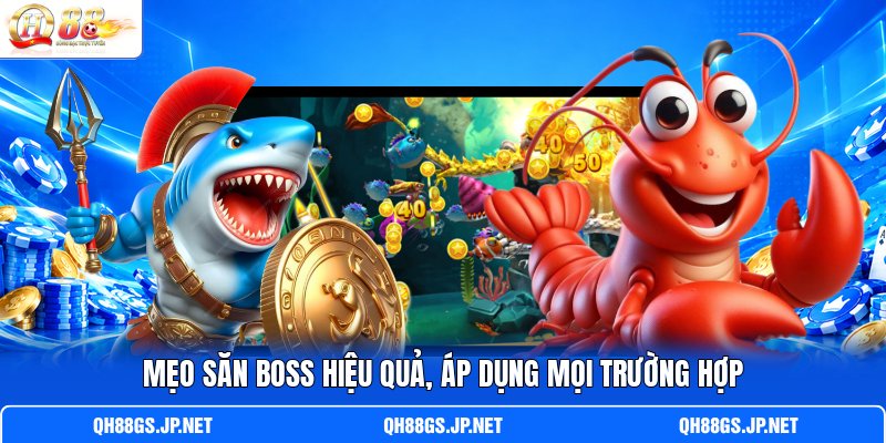 Mẹo săn Boss hiệu quả, áp dụng mọi trường hợp
