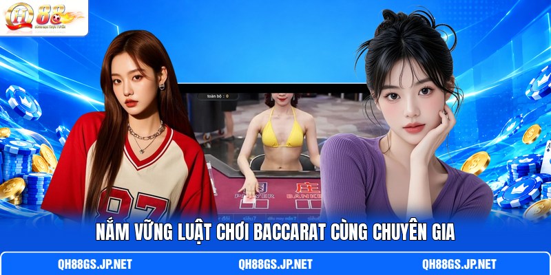 Nắm vững luật chơi Baccarat cùng chuyên gia