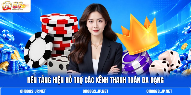 Nền tảng hiện hỗ trợ c ác kênh thanh toán đa dạng Nền tảng hiện hỗ trợ c ác kênh thanh toán đa dạng