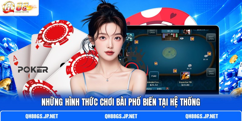 Những hình thức chơi bài phổ biến tại hệ thống