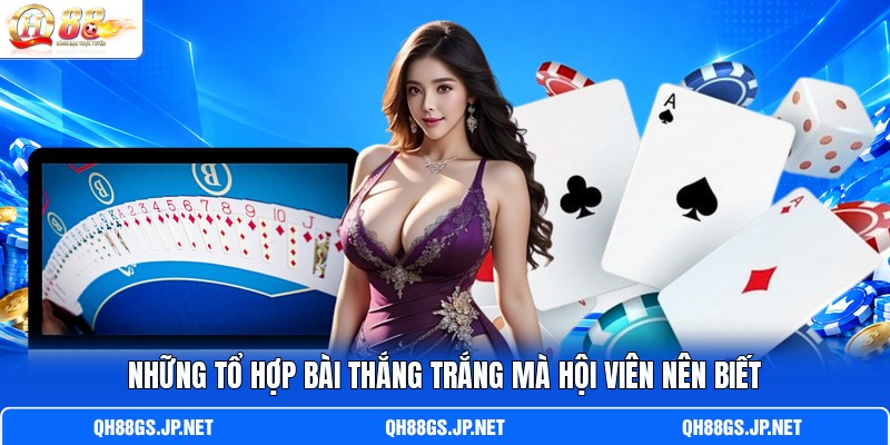 Những tổ hợp bài thắng trắng mà hội viên nên biết