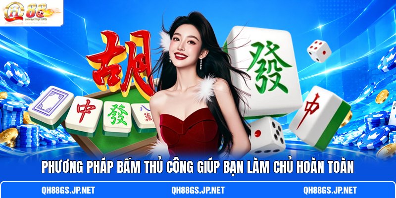 Phương pháp bấm thủ công giúp bạn làm chủ hoàn toàn