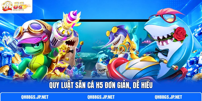Quy luật săn cá H5 đơn giản, dễ hiểu