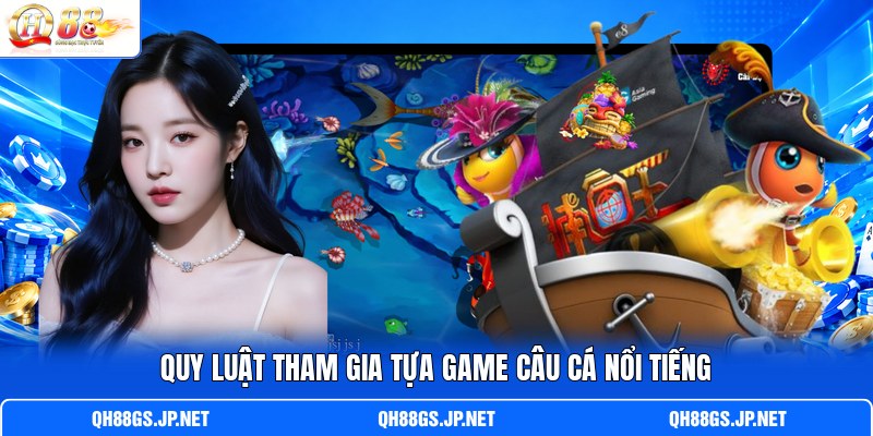 Quy luật tham gia tựa game câu cá nổi tiếng