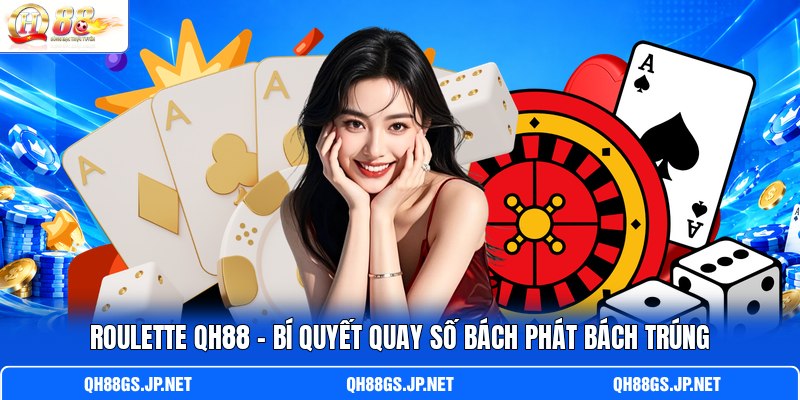 Roulette Qh88 - Bí Quyết Quay Số Bách Phát Bách Trúng