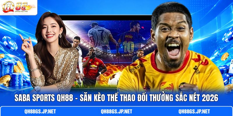 SABA Sports QH88 - Săn Kèo Thể Thao Đổi Thưởng Sắc Nét 2026