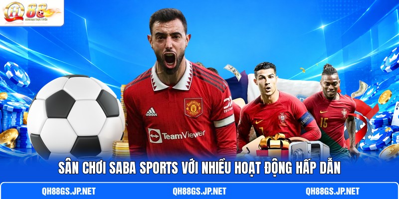 Sân chơi SABA Sports với nhiều hoạt động hấp dẫn