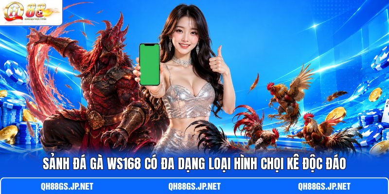 Sảnh đá gà WS168 có đa dạng loại hình chọi kê độc đáo