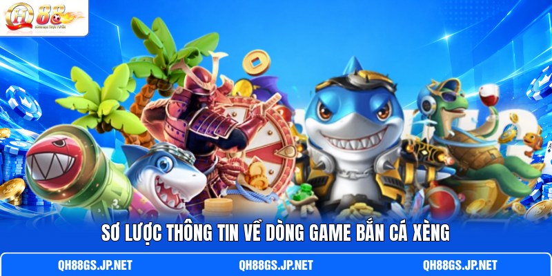 Sơ lược thông tin về dòng game bắn cá xèng
