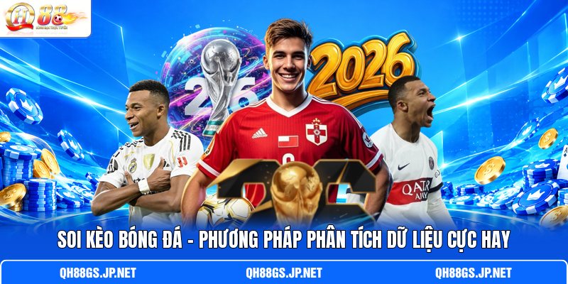 Soi Kèo Bóng Đá – Phương Pháp Phân Tích Dữ Liệu Cực Hay
