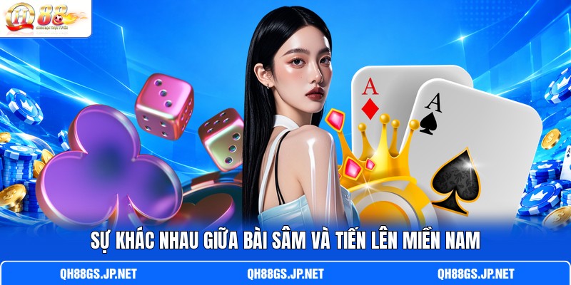 Sự khác nhau giữa bài Sâm và Tiến Lên Miền Nam Sự khác nhau giữa bài Sâm và Tiến Lên Miền Nam