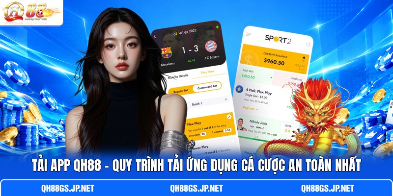 Tải App QH88 - Quy Trình Tải Ứng Dụng Cá Cược An Toàn Nhất