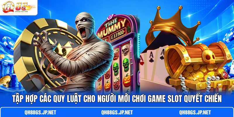 Tập hợp các quy luật cho người mới chơi game slot Quyết Chiến Tập hợp các quy luật cho người mới chơi game slot Quyết Chiến