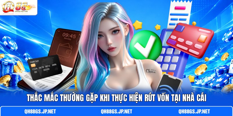 Thắc mắc thường gặp khi thực hiện rút vốn tại nhà cái