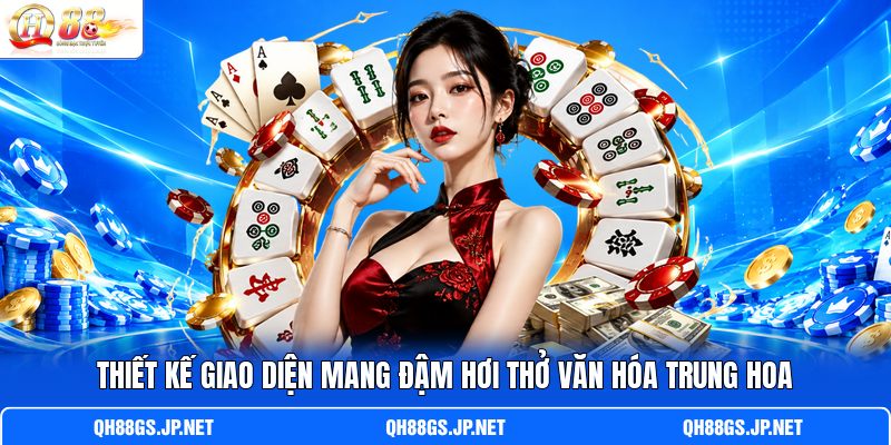 Thiết kế giao diện mang đậm hơi thở văn hóa Trung Hoa