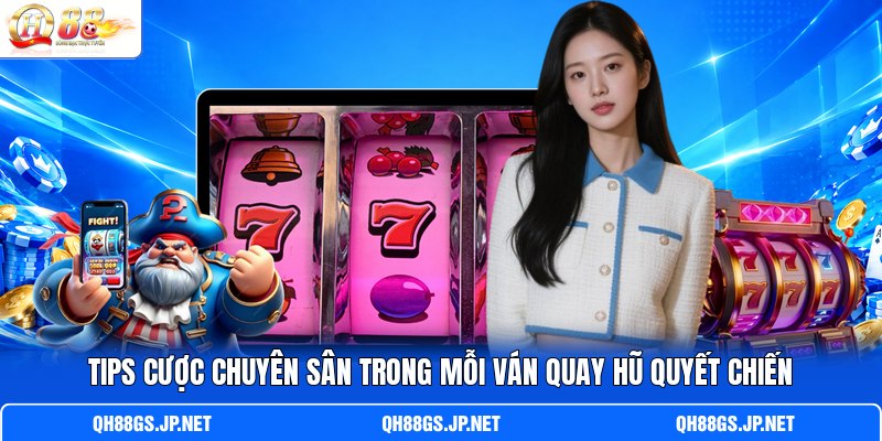 Tips cược chuyên sân trong mỗi ván quay hũ Quyết Chiến Tips cược chuyên sân trong mỗi ván quay hũ Quyết Chiến