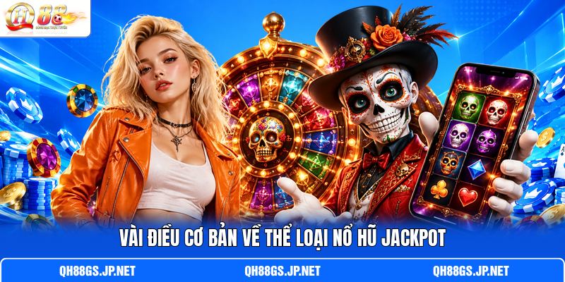 Vài điều cơ bản về thể loại nổ hũ Jackpot