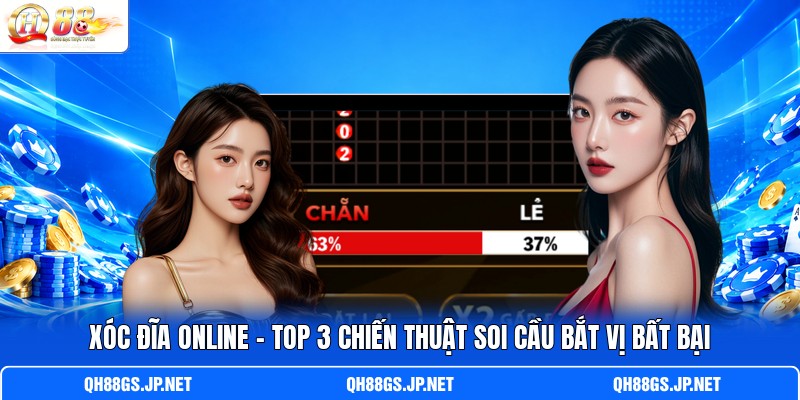 Xóc Đĩa Online - Top 3 Chiến Thuật Soi Cầu Bắt Vị Bất Bại